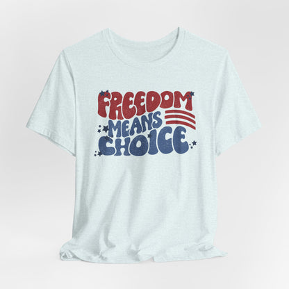 Freedom means Choice shirt, Pro Choice Shirt, Abortion Rights Shirt, Reproductive Rights shirt, Social Justice tee, Roe v Wade tshirt