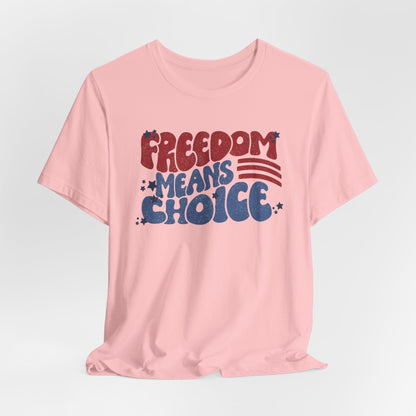Freedom means Choice shirt, Pro Choice Shirt, Abortion Rights Shirt, Reproductive Rights shirt, Social Justice tee, Roe v Wade tshirt