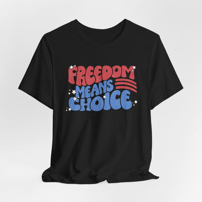 Freedom means Choice shirt, Pro Choice Shirt, Abortion Rights Shirt, Reproductive Rights shirt, Social Justice tee, Roe v Wade tshirt