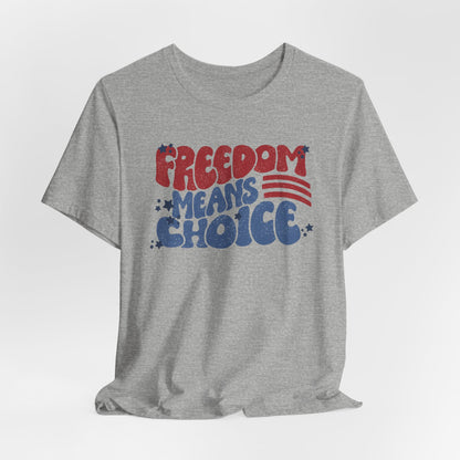 Freedom means Choice shirt, Pro Choice Shirt, Abortion Rights Shirt, Reproductive Rights shirt, Social Justice tee, Roe v Wade tshirt