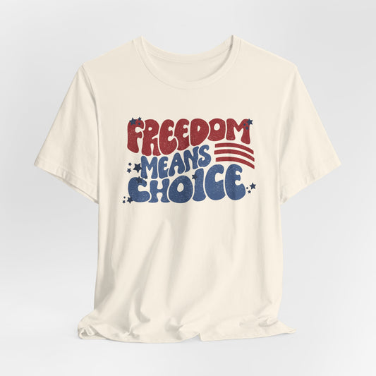 Freedom means Choice shirt, Pro Choice Shirt, Abortion Rights Shirt, Reproductive Rights shirt, Social Justice tee, Roe v Wade tshirt