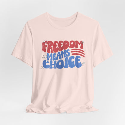 Freedom means Choice shirt, Pro Choice Shirt,
