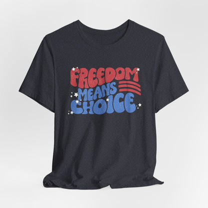 Freedom means Choice shirt, Pro Choice Shirt, Abortion Rights Shirt, Reproductive Rights shirt, Social Justice tee, Roe v Wade tshirt